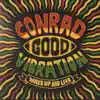 Conrad Good Vibration - Wake Up and Live